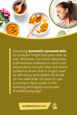 Avoid exposing your turmeric covered skin to sunlight!